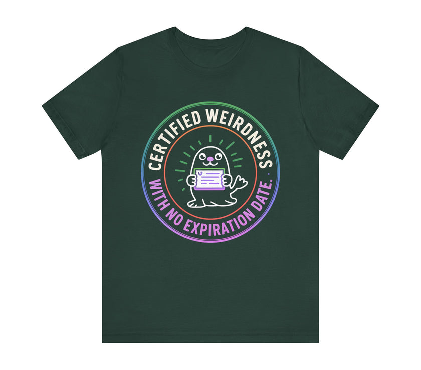 Certified Weirdness with No Expiration Date - Fun and QuirkyT-Shirt