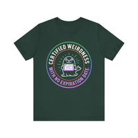 Certified Weirdness with No Expiration Date - Fun and QuirkyT-Shirt