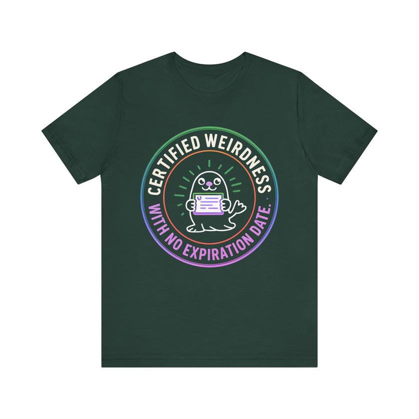 Certified Weirdness with No Expiration Date - Fun and QuirkyT-Shirt