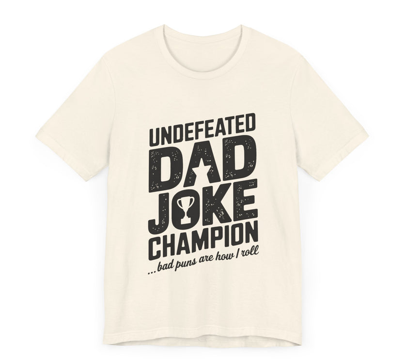 Undefeated Dad Joke Champion - Bad Puns Are How I Roll - Funny T-Shirt