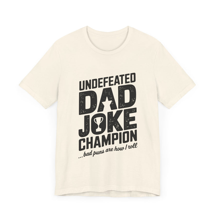 Undefeated Dad Joke Champion - Bad Puns Are How I Roll - Funny T-Shirt