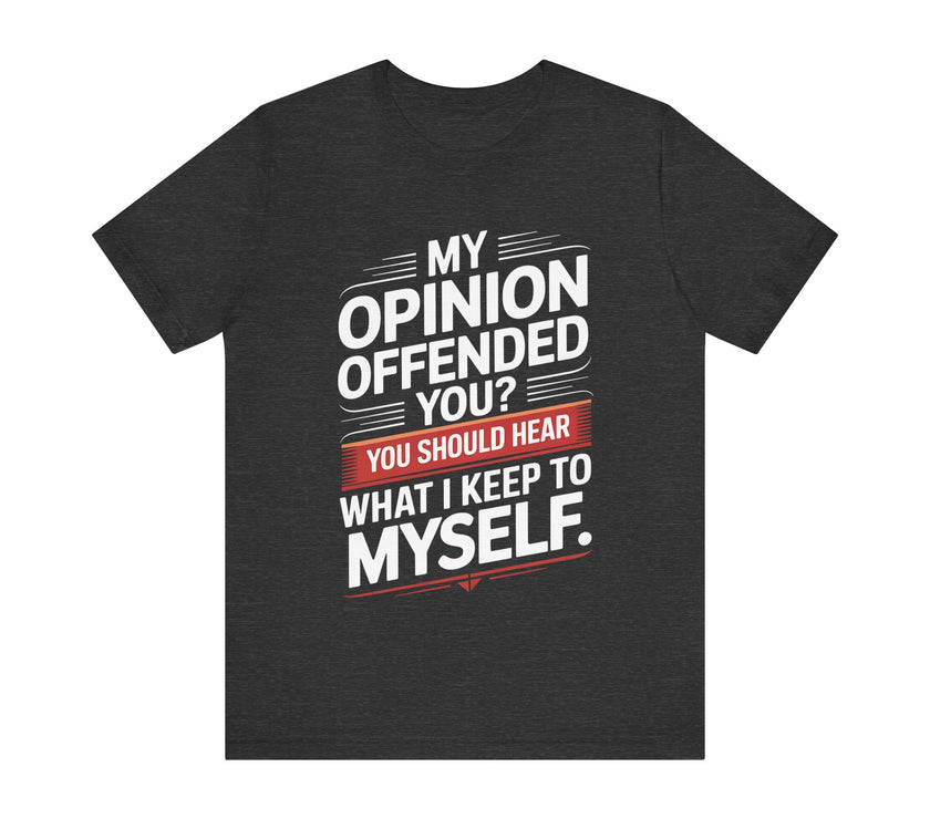 "My Opinion Offended You?" Bold Humor Statement T-Shirt