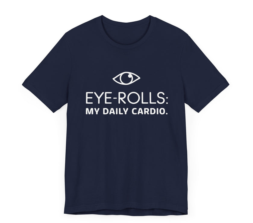 "Eye-Rolls: My Daily Cardio" T-Shirt