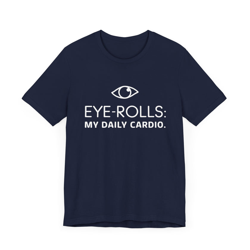 "Eye-Rolls: My Daily Cardio" T-Shirt