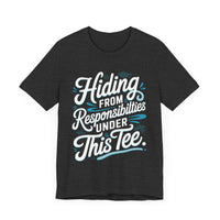 Hiding from Responsibilities Tee - Funny Lazy Day T-shirt