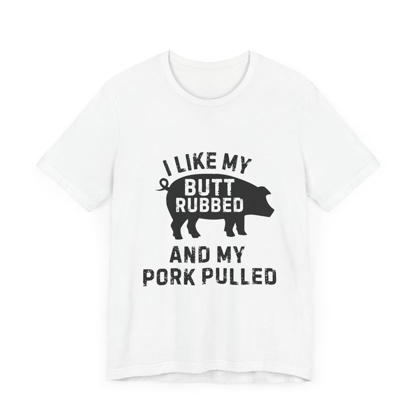 BBQ Lover’s Humor: Butt Rubbed, Pork Pulled T-Shirt