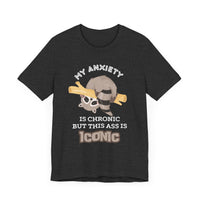 My Anxiety Is Chronic, but My Ass Is Iconic - Funny Raccoon T-Shirt