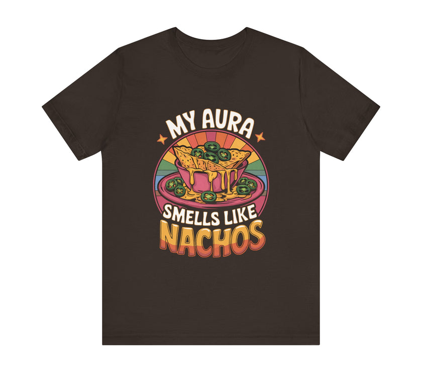 My Aura Smells Like Nachos - Funny Food Lover T-Shirt