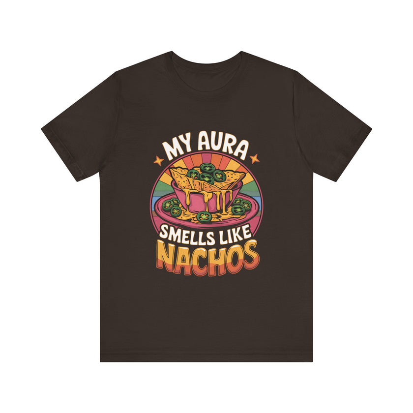 My Aura Smells Like Nachos - Funny Food Lover T-Shirt