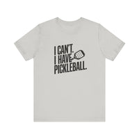 I Can't. I Have Pickleball - Funny Pickleball Tee