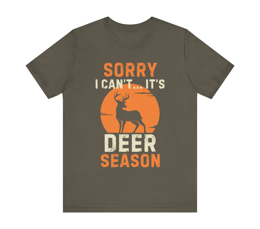 Sorry I Can’t… It’s Deer Season - Funny Hunting T-Shirt