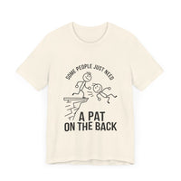 Some People Just Need a Pat on the Back - Funny Stick Figure Humor T-Shirt