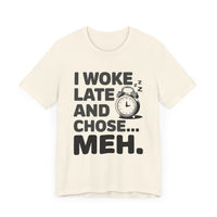 "I Woke Late and Chose Meh" Funny Alarm Clock T-Shirt