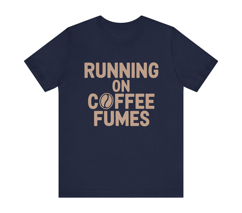 Running on Coffee Fumes - Funny Caffeine Addict Coffee Lover T-Shirt