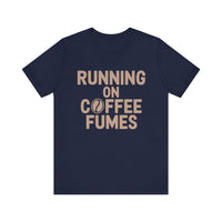 Running on Coffee Fumes - Funny Caffeine Addict Coffee Lover T-Shirt