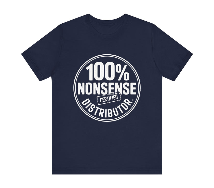 100% Certified Nonsense Distributor - Funny and Sarcastic T-shirt