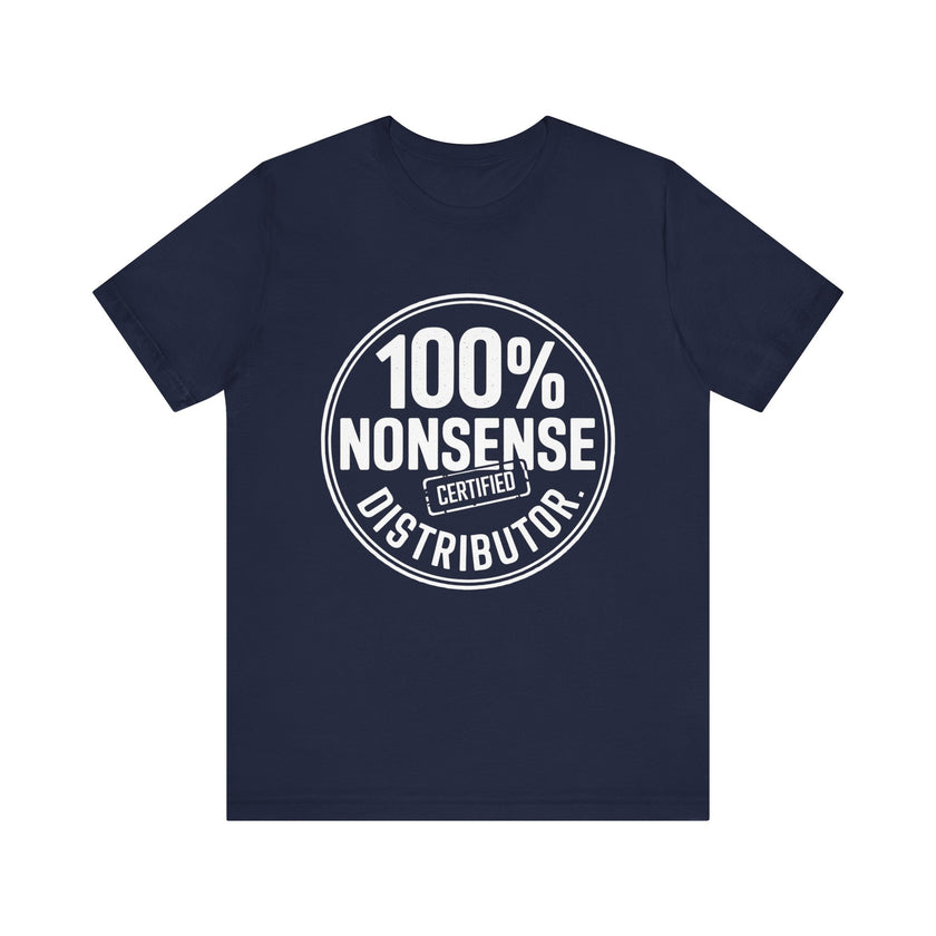 100% Certified Nonsense Distributor - Funny and Sarcastic T-shirt