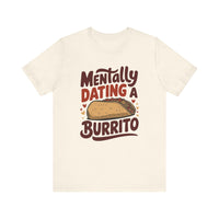 Mentally Dating A Burrito - Funny Food Lover T-Shirt