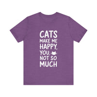 Cats Make Me Happy, You Not So Much - Funny Cat Lover T-Shirt