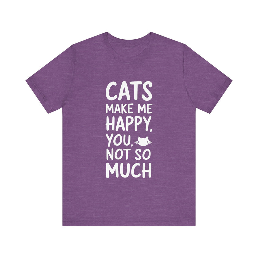 Cats Make Me Happy, You Not So Much - Funny Cat Lover T-Shirt