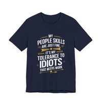 My People Skills Are Just Fine, It’s My Tolerance for Idiots That Needs Work - Funny Sarcastic T-Shirt