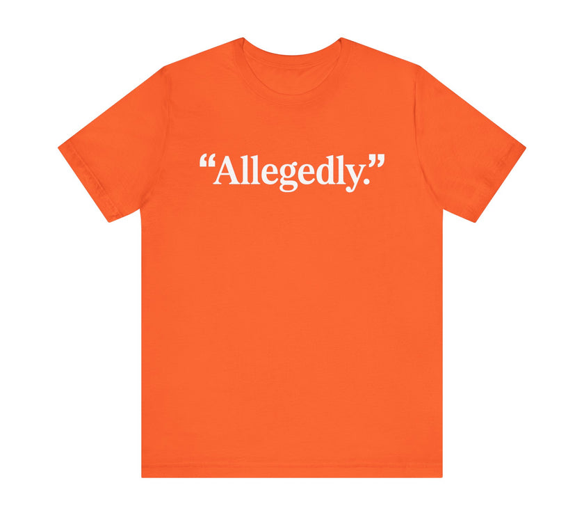 "Allegedly." - Minimalist Funny T-Shirt