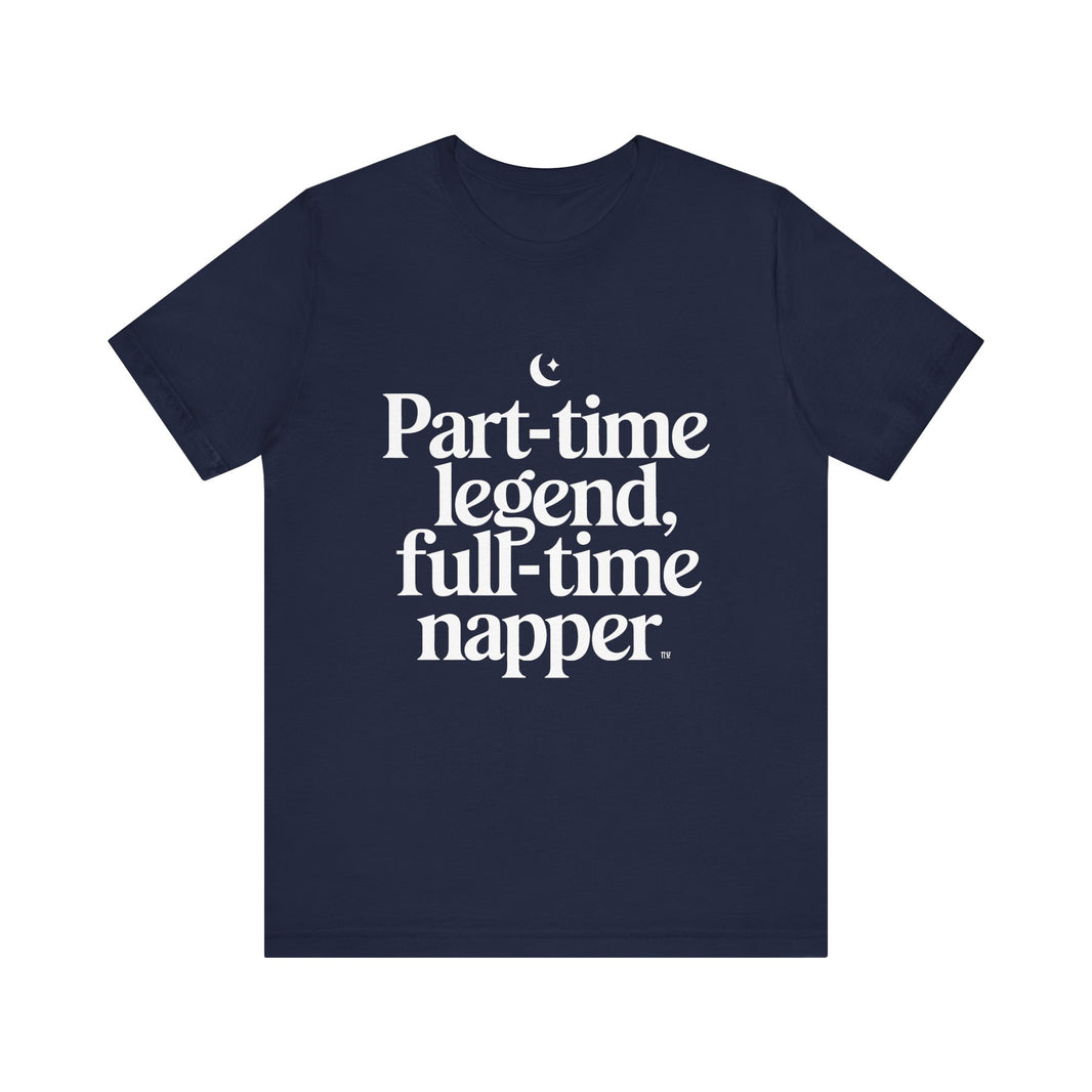 Part-time Legend, Full-time Napper - Funny Sleepy T-Shirt