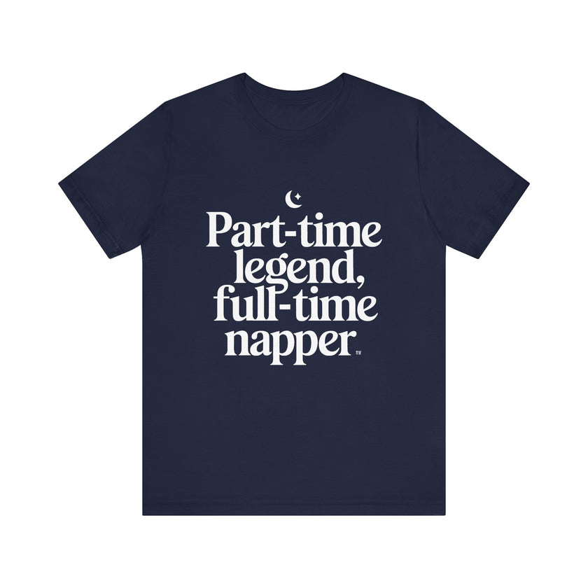 Part-time Legend, Full-time Napper - Funny Sleepy T-Shirt