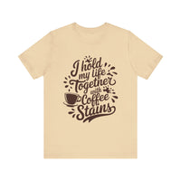 I Hold My Life Together with Coffee Stains - Funny Caffeine Lover T-Shirt