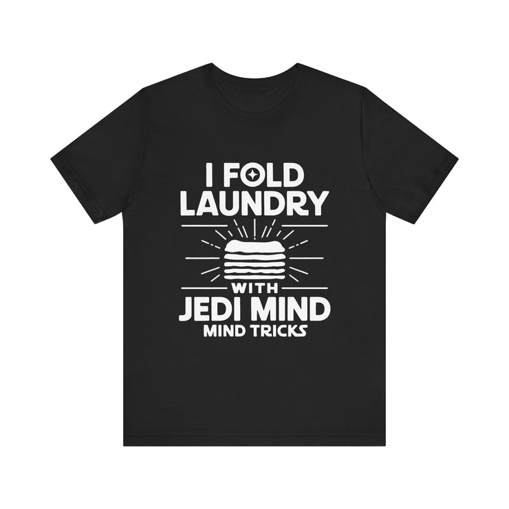 I Fold Laundry with Jedi Mind Tricks - Funny T-Shirt