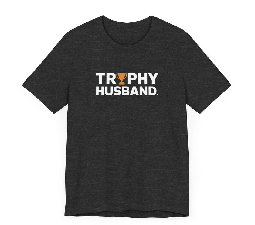 Trophy Husband - Funny and Proud T-Shirt