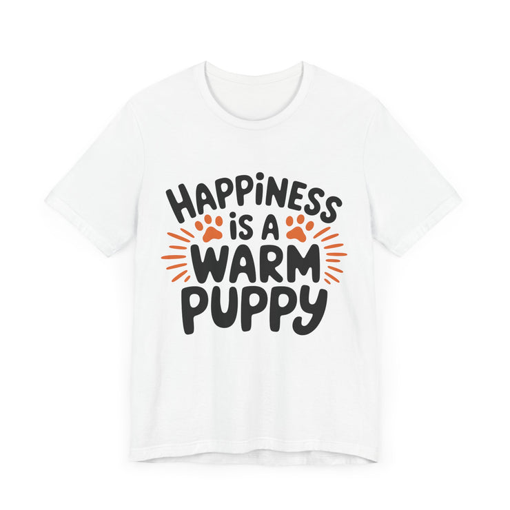 Happiness is a Warm Puppy - Adorable Dog Lovers T-Shirt