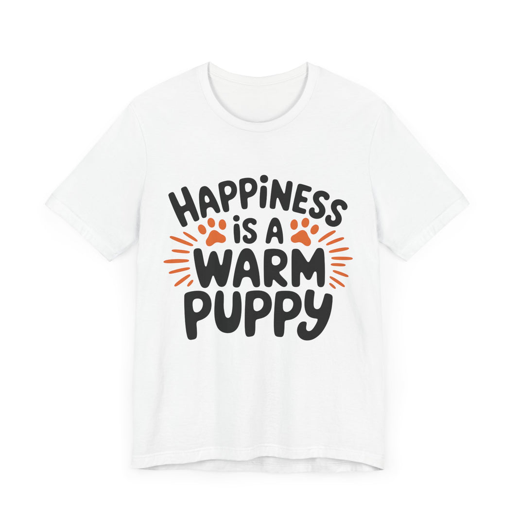 Happiness is a Warm Puppy - Adorable Dog Lovers T-Shirt