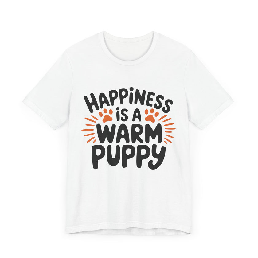 Happiness is a Warm Puppy - Adorable Dog Lovers T-Shirt