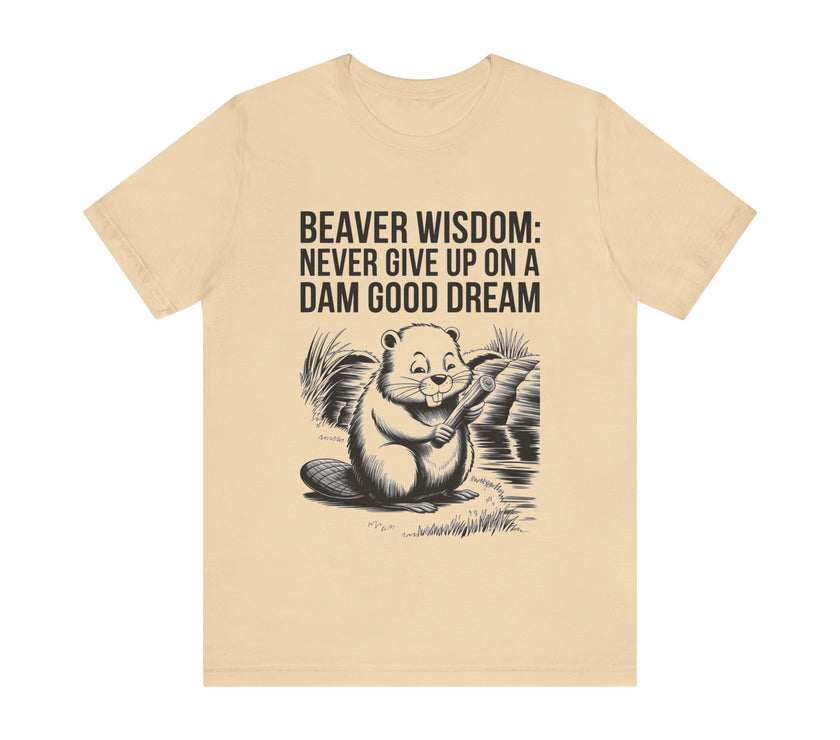 Beaver Wisdom: Never Give Up on a Dam Good Dream - Funny and Inspiring