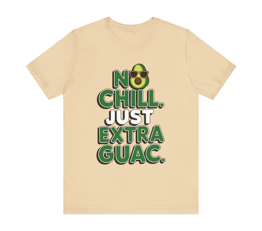 No Chill. Just Extra Guac - Funny and Trendy Avocado Lovers T-shirt