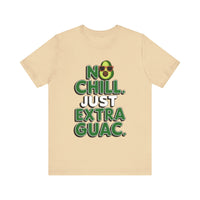 No Chill. Just Extra Guac - Funny and Trendy Avocado Lovers T-shirt