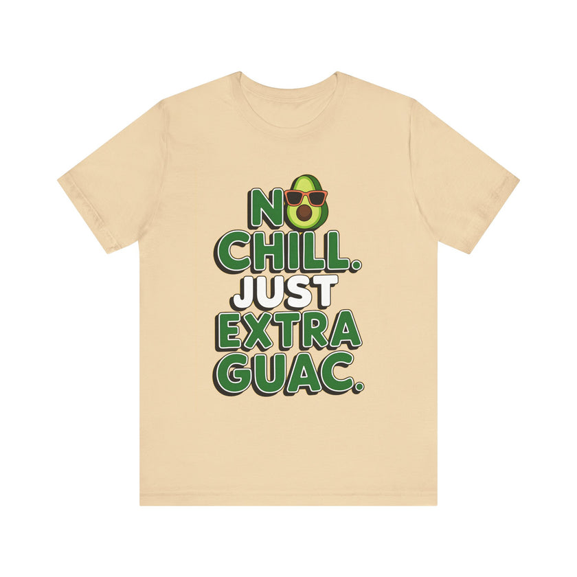 No Chill. Just Extra Guac - Funny and Trendy Avocado Lovers T-shirt