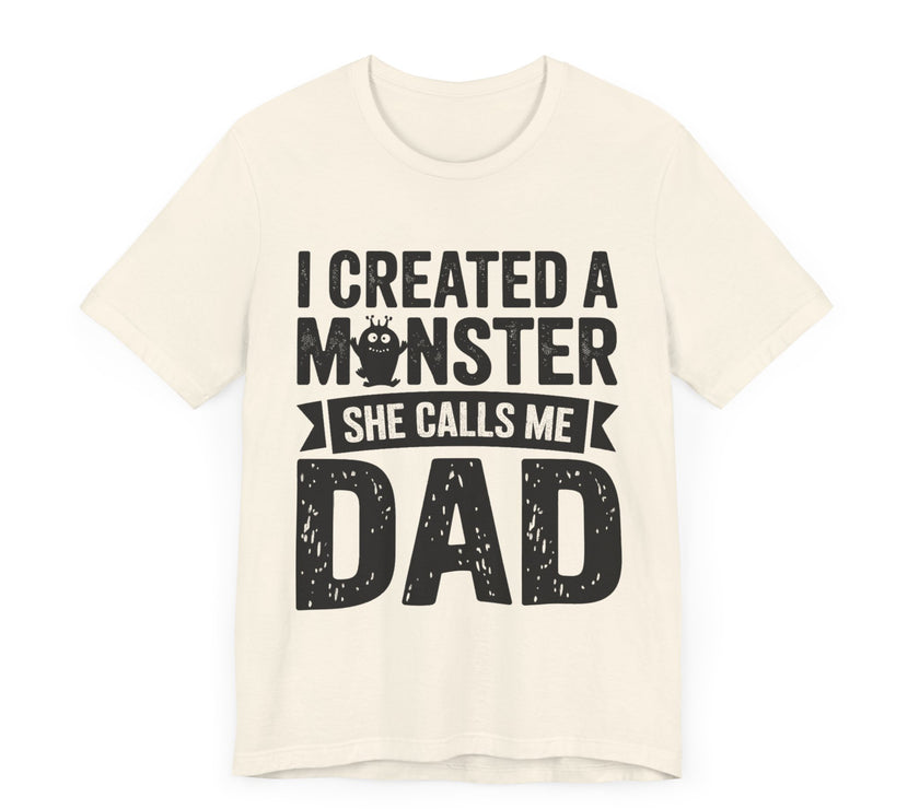 I Created a Monster - She Calls Me Dad - Funny Father-Daughter T-Shirt