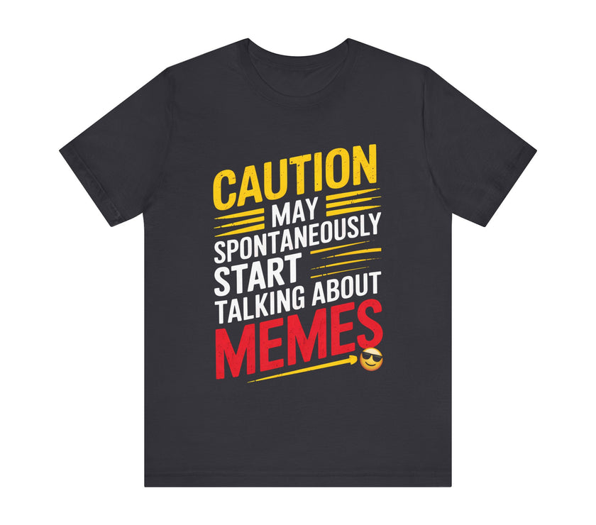 Caution: May Spontaneously Start Talking About Memes T-Shirt