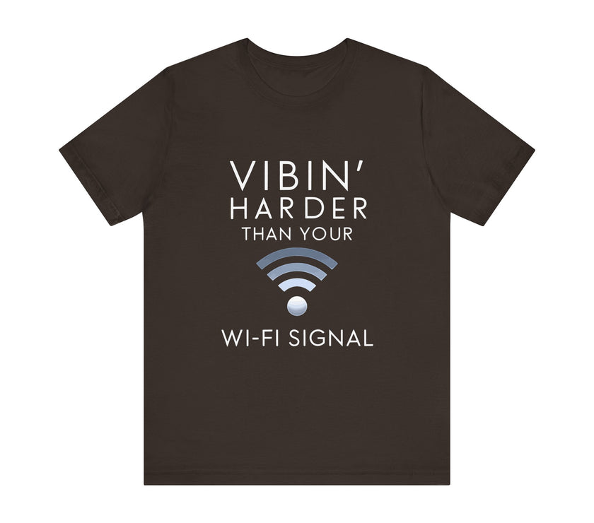 Vibin' Harder Than Your Wi-Fi Signal - Funny Internet Lover T-Shirt