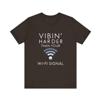 Vibin' Harder Than Your Wi-Fi Signal - Funny Internet Lover T-Shirt