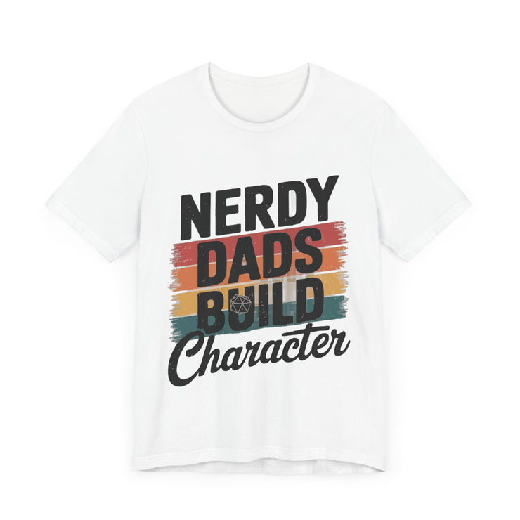 Nerdy Dads Build Character - Funny Father’s Day T-Shirt