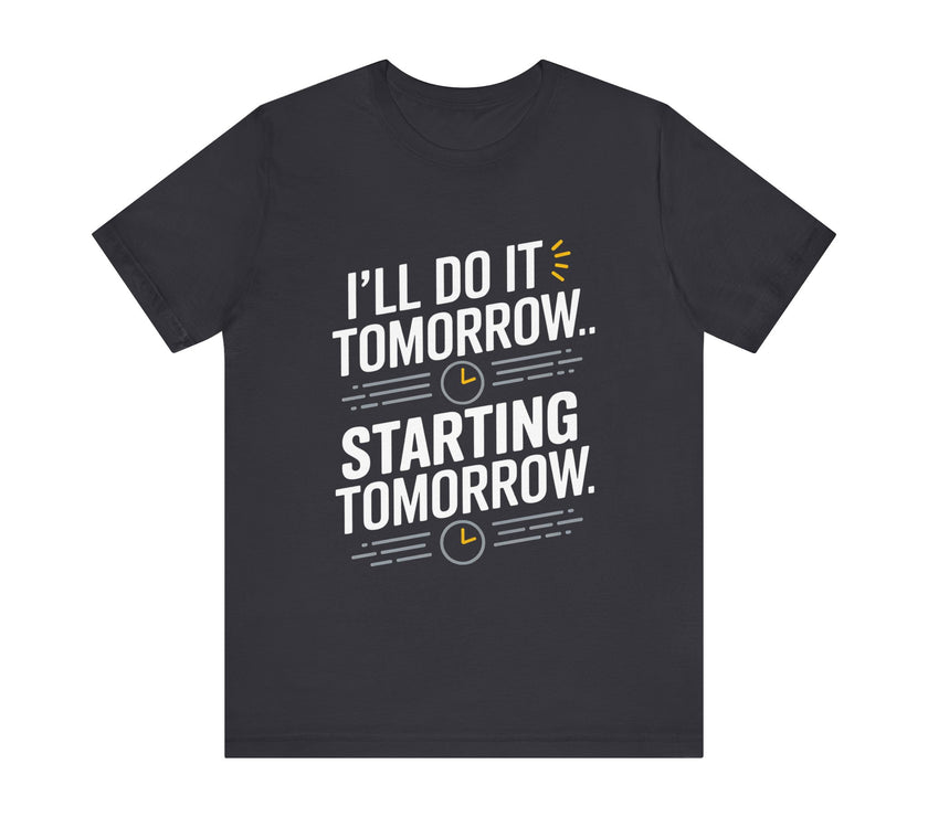 I'll Do It Tomorrow T-Shirt - Witty Procrastinator's Humor