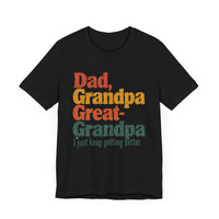 Dad, Grandpa, Great Grandpa: Keep Getting Better - Heartfelt Family T-Shirt