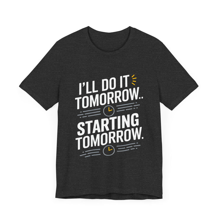 I'll Do It Tomorrow T-Shirt - Witty Procrastinator's Humor