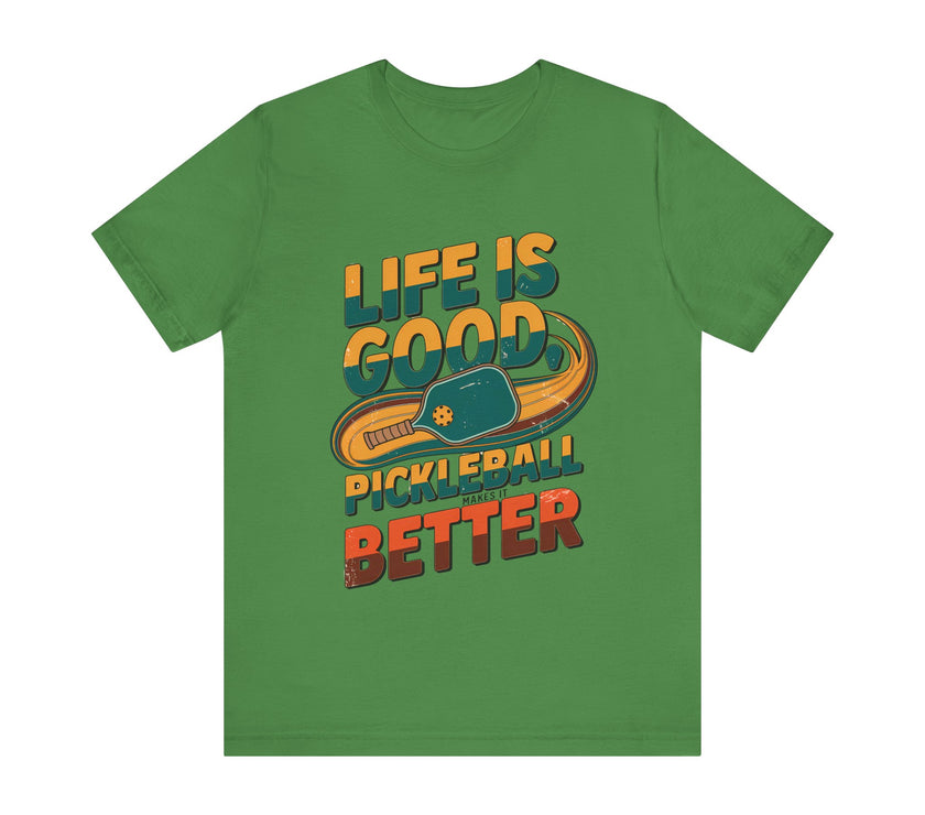 Life is Good, Pickleball Makes It Better - Funny Pickleball T-Shirt