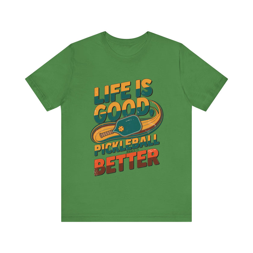 Life is Good, Pickleball Makes It Better - Funny Pickleball T-Shirt