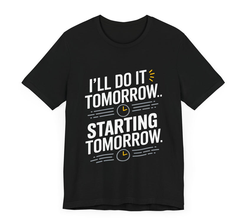 I'll Do It Tomorrow T-Shirt - Witty Procrastinator's Humor