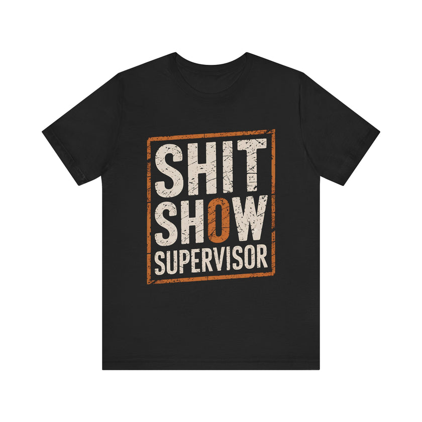 "Sh*t Show Supervisor" Funny Sarcasm T-Shirt